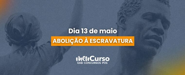13 de Maio: A Abolição da Escravatura e o papel do Direito na construção de uma sociedade antidiscriminatória