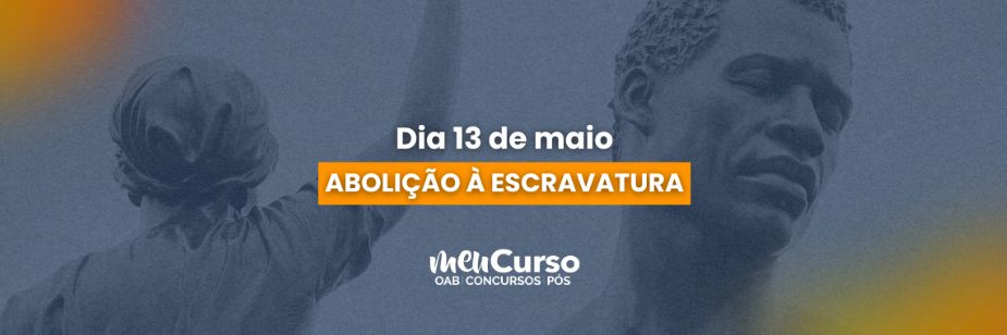 13 de Maio: A Abolição da Escravatura e o papel do Direito na construção de uma sociedade antidiscriminatória