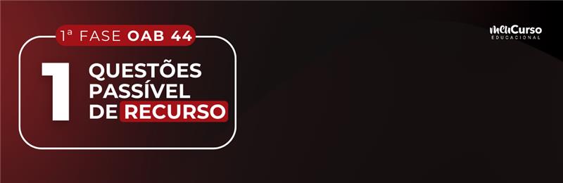 Questão passível de recurso na 1ª Fase do 44º Exame da OAB